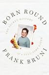 Born Round: The Secret History of a Full-time Eater