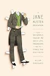 A Jane Austen Education: How Six Novels Taught Me About Love, Friendship, and the Things That Really Matter
