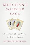 Merchant, Soldier, Sage: A History of the World in Three Castes