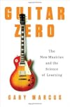 Guitar Zero: The New Musician and the Science of Learning
