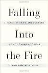 Falling Into the Fire: A Psychiatrist's Encounters with the Mind in Crisis
