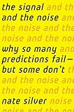 The Signal And The Noise Why So Many Predictions Failbut Some Dont