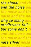 The Signal and the Noise: Why So Many Predictions Fail-But Some Don't