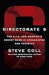 Directorate S: The C.I.A. and America's Secret Wars in Afghanistan and Pakistan