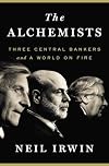 The Alchemists: Three Central Bankers and a World on Fire