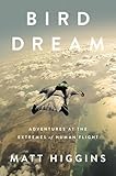 Bird Dream Adventures At The Extremes Of Human Flight
