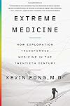 Extreme Medicine: How Exploration Transformed Medicine in the Twentieth Century