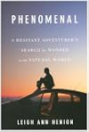Phenomenal: A Hesitant Adventurer's Search for Wonder in the Natural World