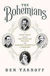 The Bohemians: Mark Twain and the San Francisco Writers Who Reinvented American Literature