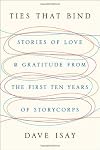 Ties That Bind: Stories of Love and Gratitude from the First Ten Years of StoryCorps