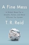 A Fine Mess: A Global Quest for a Simpler, Fairer, and More Efficient Tax System