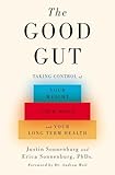 The Good Gut Taking Control Of Your Weight Your Mood And Your Longterm Health