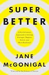 SuperBetter: A Revolutionary Approach to Getting Stronger, Happier, Braver and More Resilient, Powered by the Science of Games