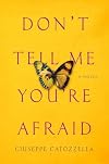 Don’t Tell Me You’re Afraid