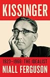 Kissinger: 1923-1968: The Idealist