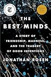 The Best Minds: A Story of Friendship, Madness, and the Tragedy of Good Intentions