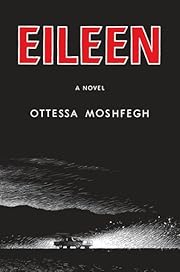 Eileen: A Novel - Ottessa Moshfegh