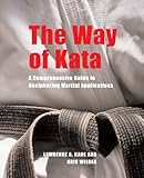 The Way Of Kata A Comprehensive Guide For Deciphering Martial Applications