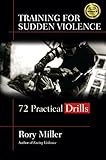Training For Sudden Violence 72 Practical Drills