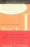 Woe Is I: The Grammarphobe's Guide to Better English in Plain English