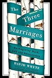 The Three Marriages Reimagining Work Self And Relationship