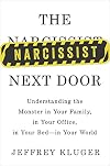 The Narcissist Next Door: Understanding the Monster in Your Family, in Your Office, in Your Bed-in Your World