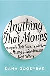 Anything That Moves: Renegade Chefs, Fearless Eaters, and the Making of a New American Food Culture