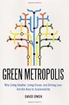 Green Metropolis: Why Living Smaller, Living Closer, and Driving Less are the Keys to Sustainability
