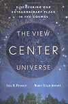 The View from the Center of the Universe: Discovering Our Extraordinary Place in the Cosmos