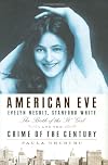 American Eve: Evelyn Nesbit, Stanford White, the Birth of the "It" Girl, and the Crime of the Century