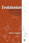 Evolutionism and Its Critics: Deconstructing and Reconstructing an Evolutionary Interpretation of Human Society