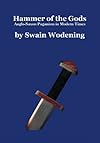 Hammer of the Gods: Anglo-Saxon Paganism in Modern Times - Swain Wodening