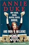 Annie Duke: How I Raised, Folded, Bluffed, Flirted, Cursed, and Won Millions at the World Series of Poker