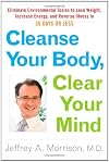 Cleanse Your Body, Clear Your Mind: Eliminate Environmental Toxins to Lose Weight, Increase Energy, and Reverse Illness in 30 Days or Less