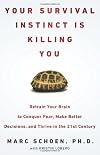 Your Survival Instinct Is Killing You: Retrain Your Brain to Conquer Fear and Build Resilience
