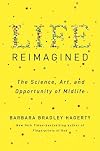 Life Reimagined: The Science, Art, and Opportunity of Midlife
