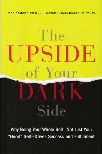 The Upside of Your Dark Side by Todd B. Kashdan & Robert Biswas-Diener