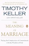 The Meaning of Marriage: Facing the Complexities of Commitment with the Wisdom of God