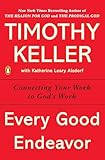 Every Good Endeavor Connecting Your Work To Gods Work