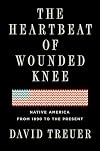 The Heartbeat of Wounded Knee: Native America from 1890 to the Present