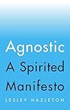 Agnostic A Spirited Manifesto