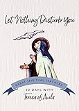 Let Nothing Disturb You 30 Days With A Great Spiritual Teacher