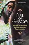 Full of Grace: Miraculous Stories of Healing and Conversion Through Mary's Intercession