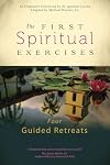 The First Spiritual Exercises: Four Guided Retreats