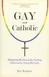 Gay and Catholic: Accepting My Sexuality, Finding Community, Living My Faith