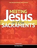 Meeting Jesus In The Sacraments Encountering Jesus2nd Edition