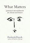 What Matters: Spiritual Nourishment for Head and Heart