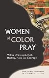 Women of Color Pray: Voices of Strength, Faith, Healing, Hope and Courage