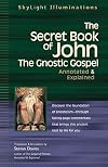 The Secret Book of John: The Gnostic GospelsβAnnotated & Explained (SkyLight Illuminations)