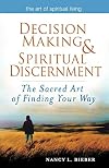 Decision Making & Spiritual Discernment: The Sacred Art of Finding Your Way